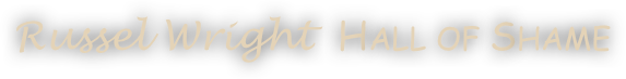 Russel Wright  Hall of Shame